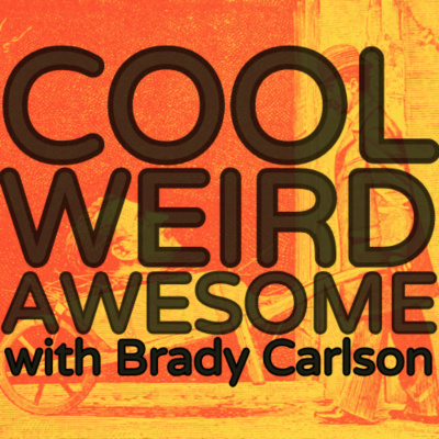 Cool Weird Awesome With Brady Carlson