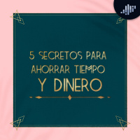 5 secretos para ahorrar tiempo y dinero