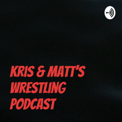 Kris  Matts Wrestling Podcast