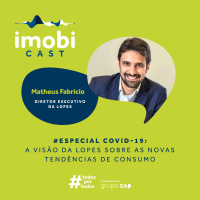 #54 - Especial COVID-19 / Matheus Fabricio: a visão da Lopes sobre as novas tendências de consumo