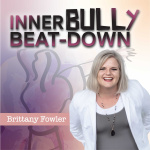 Inner Bully Beatdown With Brittany Fowler