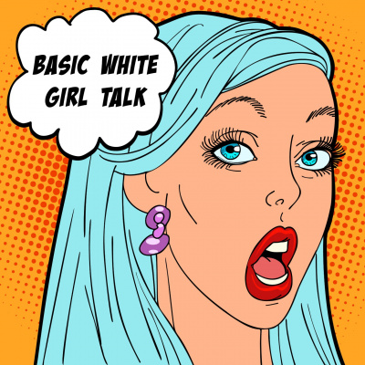 Basic White Girl Talk
