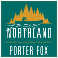 Northland: A 4,000-Mile Journey Along Americas Forgotten Border Audiobook