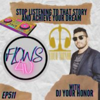 Stop listening to that story and achieve your dream with Dj Your Honor
