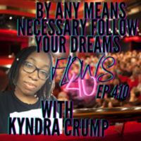 By any means necessary follow your dreams with Kyndra Crump