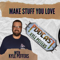 Make stuff you love with Kyle Peffers
