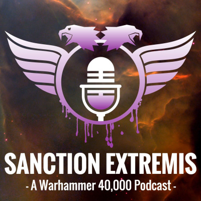 Sanction Extremis: A Warhammer 40,000 Podcast