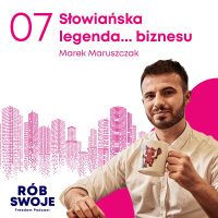 7: Słowiańska legenda... biznesu - Marek Maruszczak