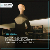 A Justiça na berlinda: chegou a hora de abrir a caixa-preta do Judiciário?