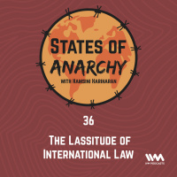Ep. 36: The Lassitude of International Law
