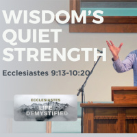Wisdoms Quiet Strength | Ecclesiastes 9:13-10:20 | Dave Cook
