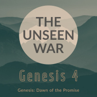 The Unseen War | Genesis 4