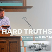 Hard Truths | Ecclesiastes 6:10-7:14 | Dave Cook