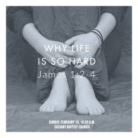 Why Life Is So Hard | James 1:2 - 4