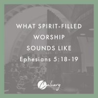 What Spirit-Filled Worship Sounds Like | Ephesians 5:18 - 19