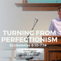 Turning From Perfectionism | Ecclesiastes 7:15-29 | Dave Cook
