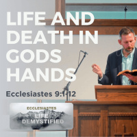 Life and Death in Gods Hands | Ecclesiastes 9:1-12 | Dave Cook