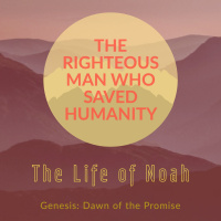 The Righteous Man Who Saved Humanity | Noahs Life