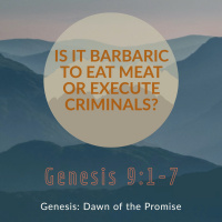 Is It Barbaric To Eat Meat Or Execute Criminals? | Genesis 9 1 - 7