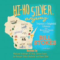 Hi-Ho Silver, Anyway: Potpourri of Delightful Columns from Wisconsins Favorite Journalist Audiobook