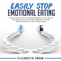 Easily Stop Emotional Eating: Overcome Poor Eating Habits and Feel Proud of Your Food Choices with Affirmations and Hypnosis Audiobook