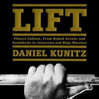 Lift: Fitness Culture, from Naked Greeks and Acrobats to Jazzercise and Ninja Warriors Audiobook