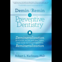 Demin/Remin in Preventive Dentistry: Demineralization By Foods, Acids and Bacteria, And How To Counter Using Remineralization Audiobook