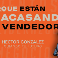 Episode 100: LIVE Porque están fracasando los vendedores? - Hector Gonzalez