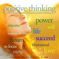 Positive Thinking: Advice and Exercices to practice Positive Thinking Audiobook