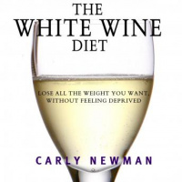White Wine Diet: Lose All the Weight You Want, Without Feeling Deprived Audiobook