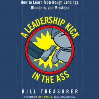 Leadership Kick in the Ass: How to Learn from Rough Landings, Blunders, and Missteps Audiobook