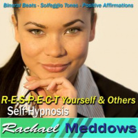 R-E-S-P-E-C-T Yourself  Others Hypnosis and Subliminal: Better Self-Resept  Self-Esteem, Meditation, Binaural Beats, Positive Affirmations Audiobook