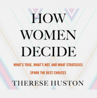 How Women Decide: Whats True, Whats Not, and What Strategies spark the Best Choices Audiobook