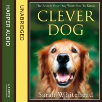 Clever Dog: The Secrets Your Dog Wants You to Know Audiobook