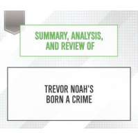 Summary, Analysis, and Review of Trevor Noahs Born a Crime Audiobook