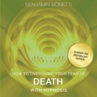 How To Overcome Your Fear Of Death With Hypnosis Audiobook