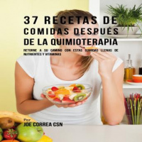 37 Recetas De Comidas Después De La Quimioterapia: Retorne A Su Camino Con Estas Comidas Llenas De Nutrientes Y Vitaminas Audiobook