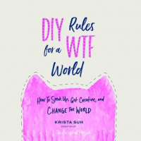 DIY Rules for a WTF World: How to Speak Up, Get Creative, and Change the World Audiobook