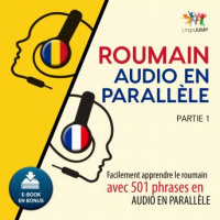 Roumain audio en parallèle - Facilement apprendre leroumainavec 501 phrases en audio en parallèle - Partie 1 Audiobook