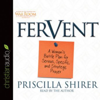 Fervent: A Womans Battle Plan to Serious, Specific and Strategic Prayer Audiobook