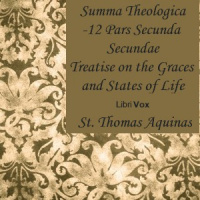 Summa Theologica - 12 Pars Secunda Secundae, Treatise on Gratuitous Graces and the States of Life Audiobook