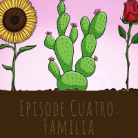 Episode Cuatro: Familia 