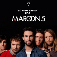 S1 Ep67: Ep. 3 - Sonido Sabio - MAROON 5