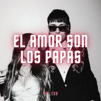 S6 Ep139: El amor son los Papás