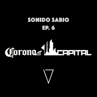 S1 Ep75: Ep. 6 - Sonido Sabio - Corona Capital