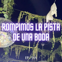 S6 Ep144: Rompimos la pista de una boda