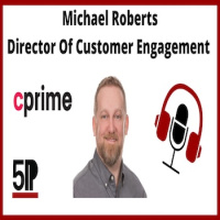 5P, Ep: 031 – Michael Roberts, Director Of Customer Engagement, CPrime