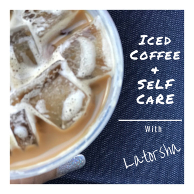 Iced Coffee And Self Care