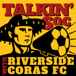 Talkin Soc With Riverside Coras Fc