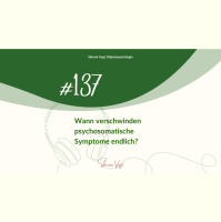 #137 – Wann verschwinden psychosomatische Symptome endlich?